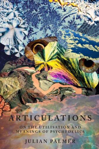 Articulations: On the Utilisation and Meanings of Psychedelics