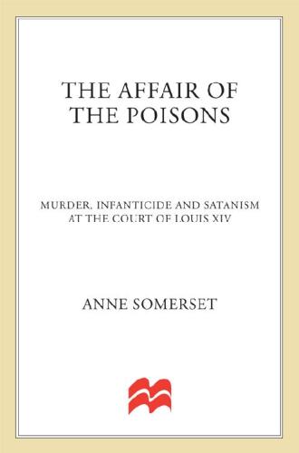 The Affair of the Poisons: Murder, Infanticide and Satanism at the Court of Louis XIV