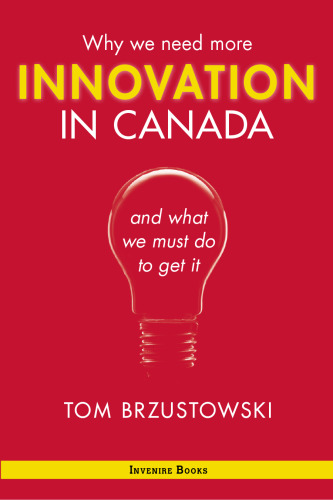 Innovation in Canada: why we need more and what we must do to get it