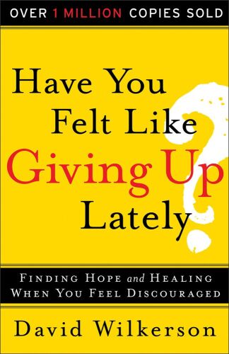 Have You Felt Like Giving Up Lately?: Finding Hope And Healing When You Feel Discouraged