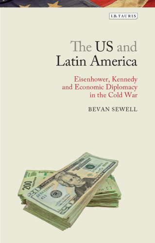 The US and Latin America : Eisenhower, Kennedy and Economic Diplomacy in the Cold War