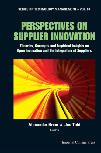 Perspectives on Supplier Innovation: Theories, Concepts and Empirical Insights on Open Innovation and the Integration of Suppliers