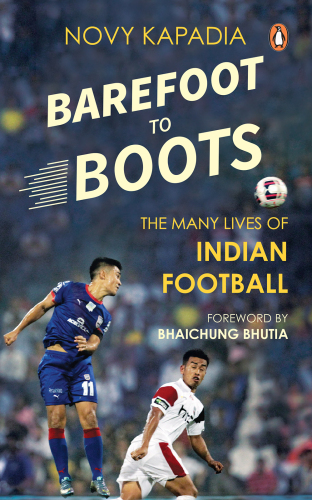 Barefoot to Boots: The Many Lives of Indian Football