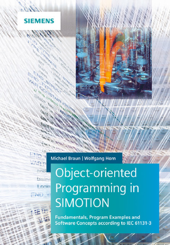 Object-Oriented Programming with SIMOTION: Fundamentals, Program Examples and Software Concepts According to IEC 61131-3