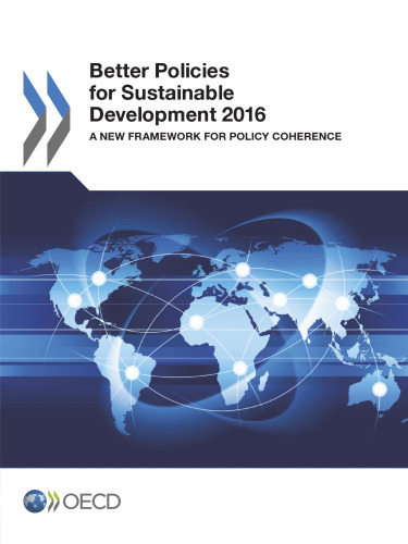 Better Policies for Sustainable Development 2016:  A New Framework for Policy Coherence