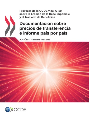 Proyecto de la Ocde y del G-20 sobre la Erosión de la Base Imponible y el Traslado de Beneficios Documentación sobre precios de transferencia e ... 13 - Informe final 2015 (Spanish Edition)
