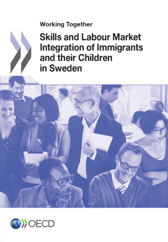 Working Together: Skills and Labour Market Integration of Immigrants and their Children in Sweden