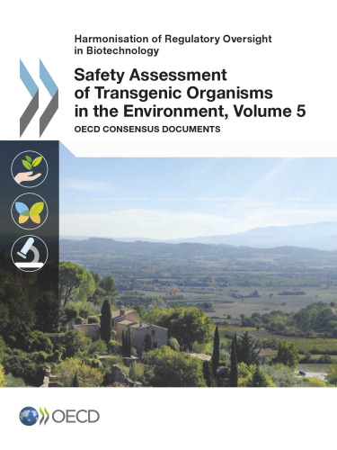 Harmonisation of Regulatory Oversight in Biotechnology Safety Assessment of Transgenic Organisms in the Environment, Volume 5:  OECD Consensus Documents