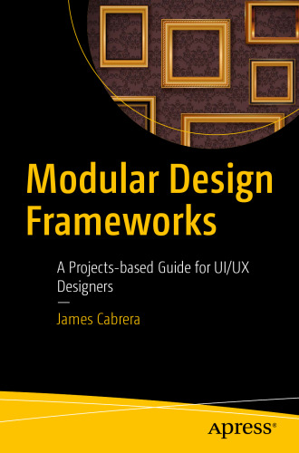 Modular Design Frameworks: A Projects-based Guide for UI/UX Designers