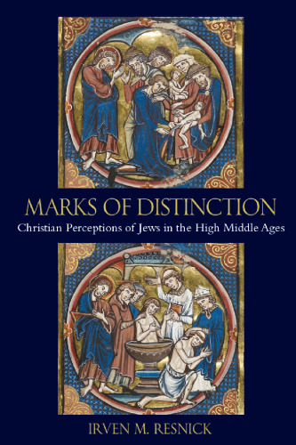 Marks of Distinction: Christian Perceptions of Jews in the High Middle Ages