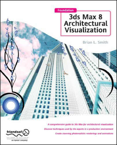 Foundation 3ds Max 8 Architectural Visualization
