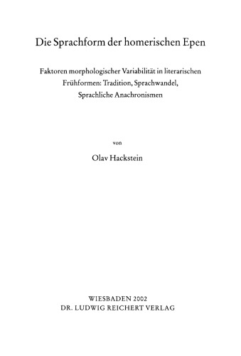 Die Sprachform der homerischen Epen: Faktoren morphologischer Variabilität in literarischen Frühformen: Traditionen, Sprachwandel, sprachliche Anachronismen