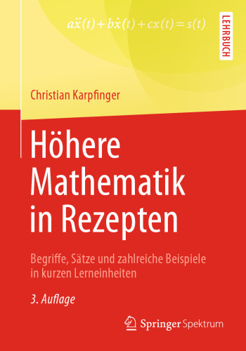 Höhere Mathematik in Rezepten: Begriffe, Sätze und zahlreiche Beispiele in kurzen Lerneinheiten