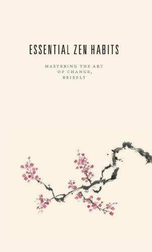 Essential Zen Habits: Mastering the Art  of Change,  Briefly