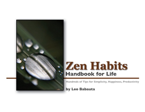 Zen habits - Handbook for life . Hundreds of Tips for Simplicity, Happiness, Productivity