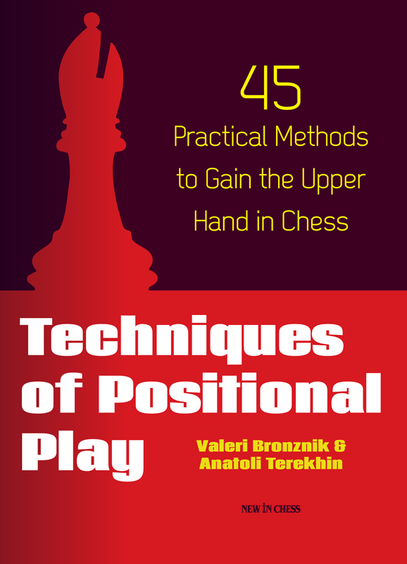 Techniques of Positional Play: 45 Practical Methods to Gain the Upper Hand in Chess