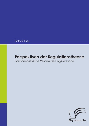 Perspektiven der Regulationstheorie. Sozialtheoretische Reformulierungsversuche