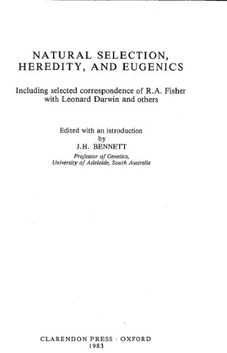 Natural Selection, Heredity, and Eugenics : Including Selected Correspondence of R.A. Fisher with Leonard Darwin and Others