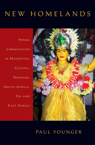 New Homelands: Hindu Communities in Mauritius, Guyana, Trinidad, South Africa, Fiji, and East Africa