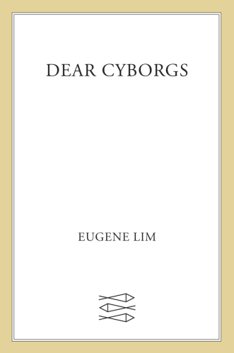 Dear Cyborgs: A Novel