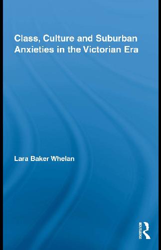 Class Culture And Suburban Anxieties In The Victorian Era