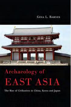 Archaeology of East Asia: The Rise of Civilisation in China, Korea and Japan.