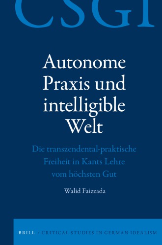 Autonome Praxis Und Intelligible Welt: Die Transzendental-praktische Freiheit in Kants Lehre Vom Höchsten Gut