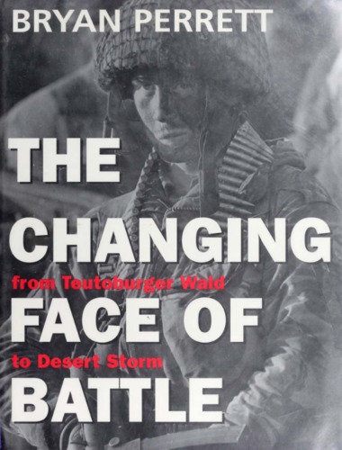 The Changing Face of Battle  From Teutoburger Wald to Desert Storm