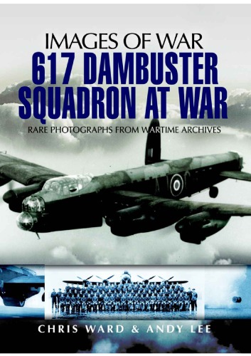 Images of War: 617 Dambuster Squadron at War