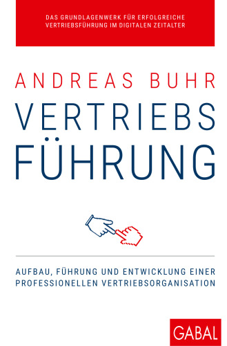 Vertriebsführung: Aufbau, Führung und Entwicklung einer professionellen Vertriebsorganisation
