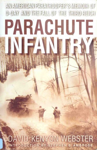 Parachute Infantry: An American Paratrooper’s Memoir of D-Day and the Fall of the Third Reich