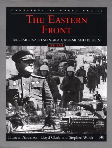 The Eastern Front: Barbarossa, Stalingrad, Kursk and Berlin, 1941-1945 (The Campaigns of World War II)