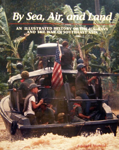 By Sea, Air, and Land: An Illustrated History of the U.S. Navy and the War in Southeast Asia
