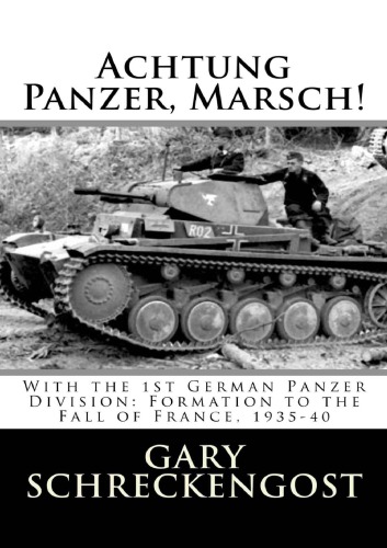 Achtung Panzer, Marsch!  With the 1st German Panzer Division  Formation to the Fall of France, 1935-40