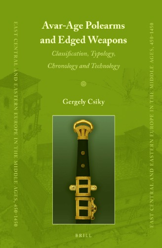 Avar-Age Polearms and Edged Weapons: Classification, Typology, Chronology and Technology
