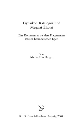 Gynaikōn Katalogos und Megalai Ēhoiai: Ein Kommentar zu den Fragmenten zweier hesiodeischer Epen