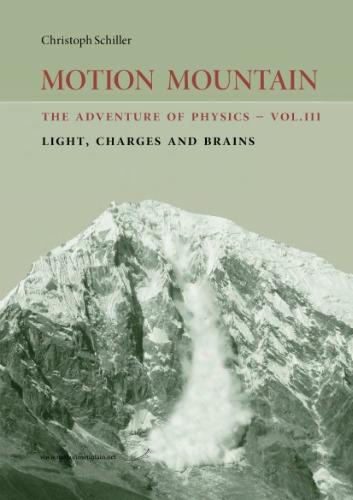 Motion mountain. The Adventure of Physics. Volume III. Light, Charges and Brains