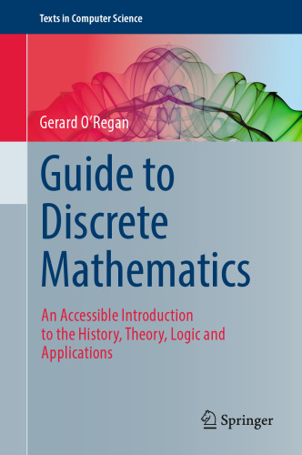 Guide to Discrete Mathematics: An Accessible Introduction to the History, Theory, Logic and Applications
