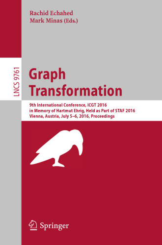 Graph Transformation: 9th International Conference, ICGT 2016, in Memory of Hartmut Ehrig, Held as Part of STAF 2016, Vienna, Austria, July 5-6, 2016, Proceedings