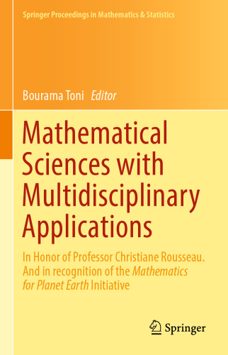 Mathematical Sciences with Multidisciplinary Applications: In Honor of Professor Christiane Rousseau. And In Recognition of the Mathematics for Planet ... Proceedings in Mathematics & Statistics)