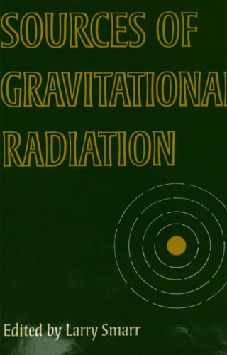 Sources of gravitational radiation : proceedings of the Battelle Seattle workshop, July 24-August 4, 1978