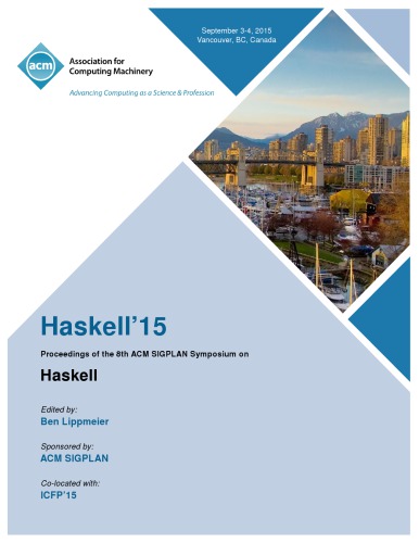 Haskell'15: proceedings of  8th 2015 ACM SIGPLAN Haskell workshop
