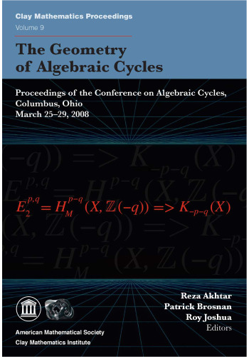 The geometry of algebraic cycles : proceedings of the Conference on Algebraic Cycles, Columbus, Ohio, March 25-29, 2008