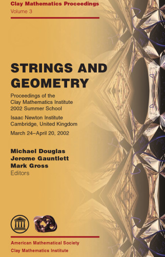 Strings and geometry : proceedings of the Clay Mathematics Institute 2002 Summer School on Strings and Geometry : Isaac Newton Institute, United Kingdom, March 24 - April 20, 2002