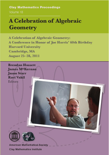 A celebration of algebraic geometry : in honor of Joe Harris' 60th birthday, August 25-28, 2011, Harvard University, Cambridge, Massachusetts
