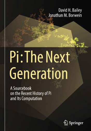 Pi: The Next Generation: A Sourcebook on the Recent History of Pi and Its Computation