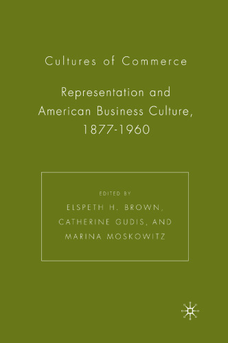 Cultures of commerce : representation and American business culture, 1877-1960