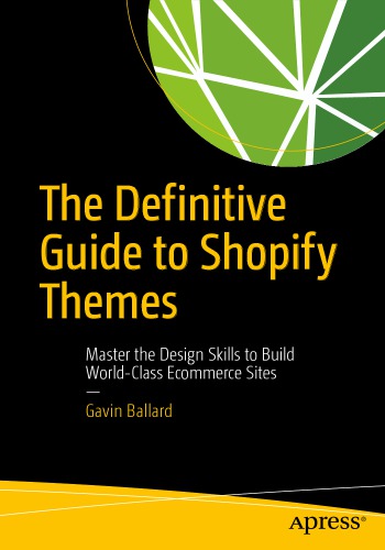 The definitive guide to shopify themes : master the design skills to build world-class ecommerce sites