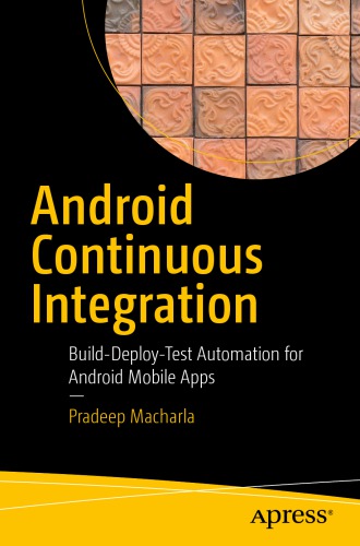 Android continuous integration : build-deploy-test automation for Android mobile apps