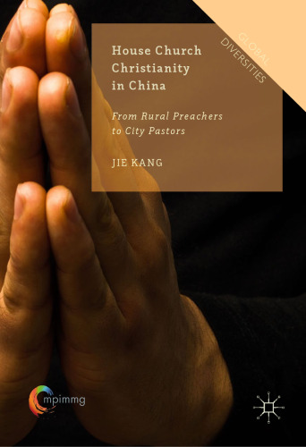House church Christianity in China : from rural preachers to city pastors